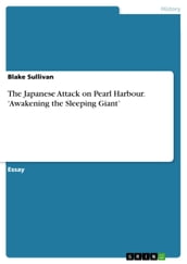 The Japanese Attack on Pearl Harbour.  Awakening the Sleeping Giant 