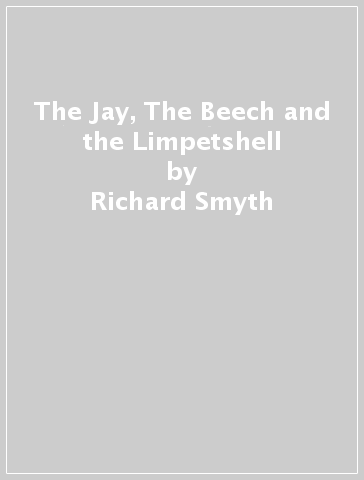 The Jay, The Beech and the Limpetshell - Richard Smyth