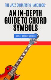 The Jazz Guitarist s Handbook: An In-Depth Guide to Chord Symbols Book 1