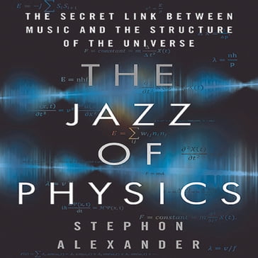 The Jazz of Physics - Stephon Alexander