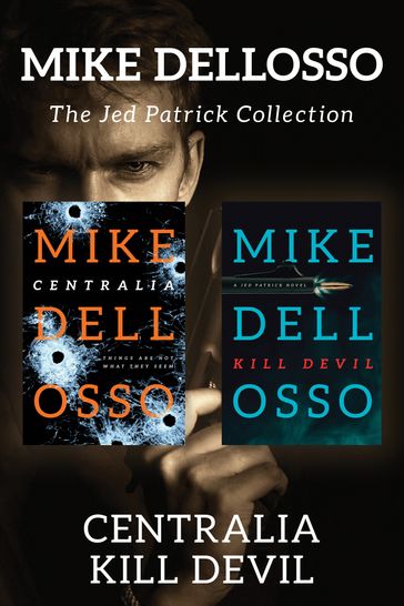 The Jed Patrick Collection: Centralia / Kill Devil - Mike Dellosso