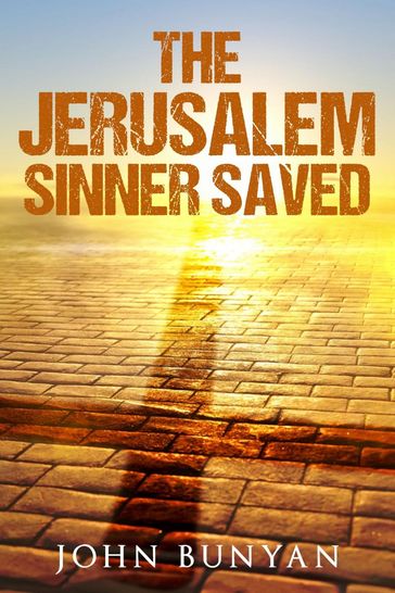 The Jerusalem Sinner Saved - John Bunyan