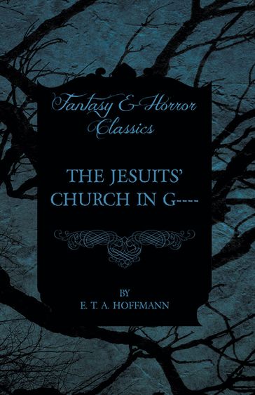 The Jesuits' Church in G---- (Fantasy and Horror Classics) - E. T. A. Hoffmann