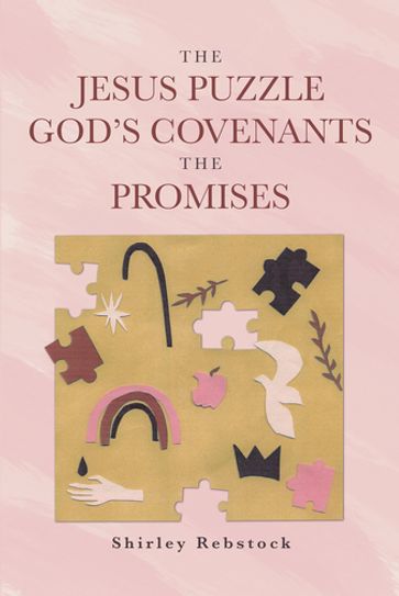 The Jesus Puzzle God's Covenants The Promises - Shirley Rebstock