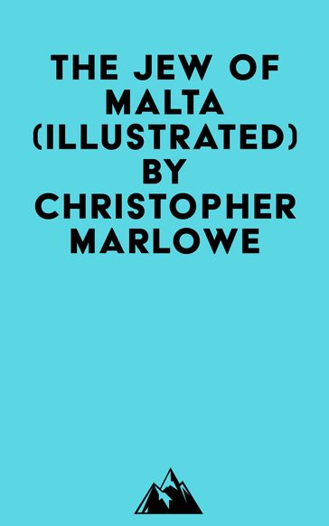 The Jew Of Malta (Illustrated) - Christopher Marlowe