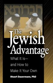 The Jewish Advantage: What It Is and How to Make It Your Own