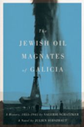 The Jewish Oil Magnates of Galicia