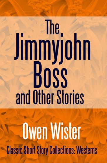 The Jimmyjohn Boss, and Other Stories - Owen Wister
