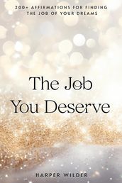 The Job You Deserve: 200+ Affirmations for Finding the Job of Your Dreams