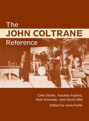 The John Coltrane Reference - Chris DeVito - David Wild - Lewis Porter - Wolf Schmaler - Yasuhiro Fujioka