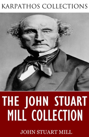 The John Stuart Mill Collection - John Stuart Mill