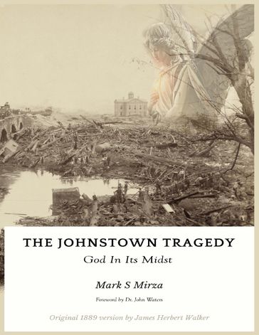 The Johnstown Tragedy - God In Its Midst - Mark S Mirza