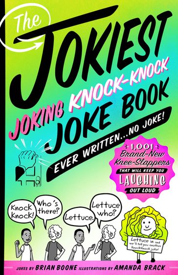 The Jokiest Joking Knock-Knock Joke Book Ever Written...No Joke! - Brian Boone