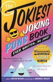 The Jokiest Joking Puns Book Ever Written . . . No Joke!