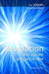 The Joseph Communications: Revelation. Who you are; Why you