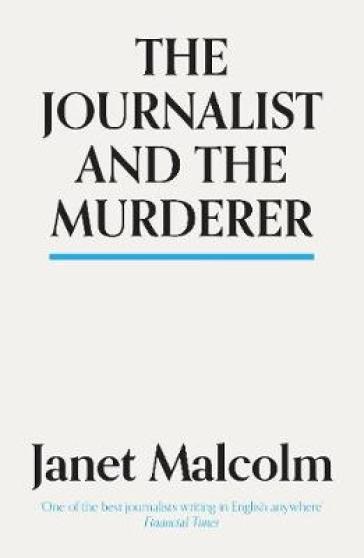 The Journalist And The Murderer - Janet Malcolm