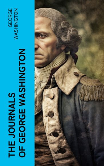 The Journals of George Washington - George Washington
