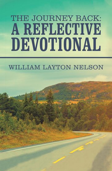 The Journey Back: a Reflective Devotional - William Layton Nelson