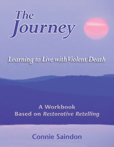 The Journey: Learning to Live with Violent Death - Connie Saindon