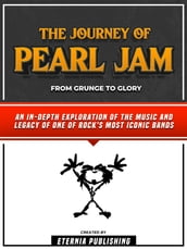The Journey Of Pearl Jam - From Grunge To Glory