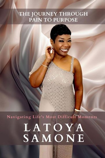 The Journey Through Pain To Purpose - LaToya Williams
