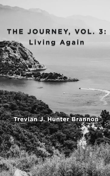 The Journey, Vol. 3: Living Again - Trevian J. Hunter Brannon