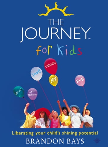 The Journey for Kids: Liberating your Child's Shining Potential (Text Only) - Brandon Bays