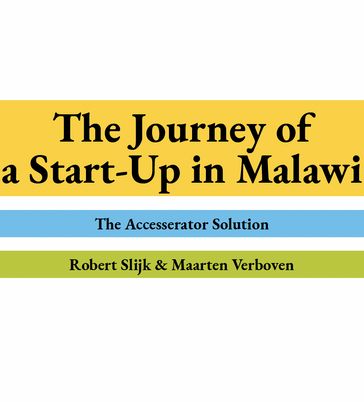 The Journey of a Start-Up in Malawi - Robert Slijk - Maarten Verboven