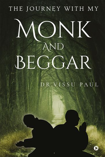 The Journey with My Monk and Beggar - Dr. Vissu Paul