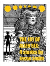The Joy of Alien Sex: Four Stories