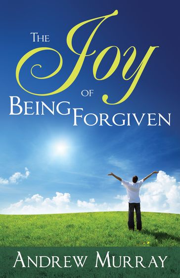 The Joy of Being Forgiven - Andrew Murray