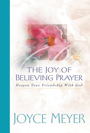 The Joy of Believing in Prayer - Joyce Meyer