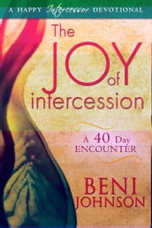 The Joy of Intercession: A 40-Day Encounter