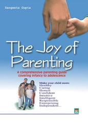 The Joy of Parenting - A comprehensive parenting guide covering infancy to adolescence