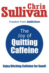 The Joy of Quitting Caffeine