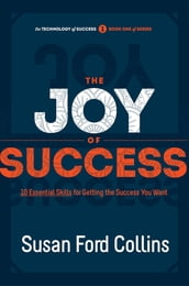 The Joy of Success: 10 Essential Skills for Getting the Success You Want