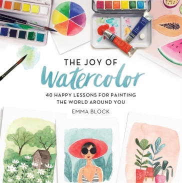 The Joy of Watercolor - Emma Block