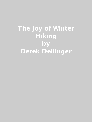 The Joy of Winter Hiking - Derek Dellinger