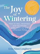 The Joy of Wintering: How to rest, reconnect and rejuvenate with creativity and conscious living