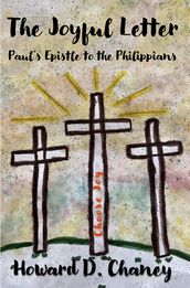 The Joyful Letter: Paul s Epistle to the Philippians