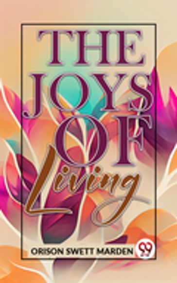 The Joys Of Living - Orison Swett Marden