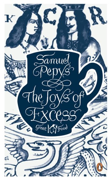 The Joys of Excess - Samuel Pepys