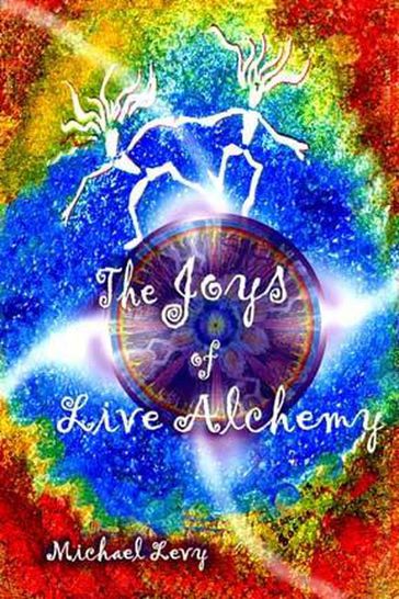 The Joys of Live Alchemy - Michael Levy