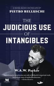 The Judicious Use of Intangibles: A Novel Based on the Life of Pietro Belluschi