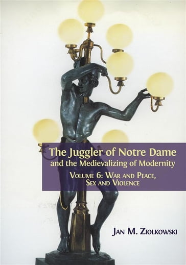 The Juggler of Notre Dame and the Medievalizing of Modernity - Jan M. Ziolkowski