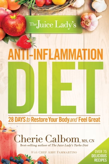 The Juice Lady's Anti-Inflammation Diet - Cherie Calbom - MS - CN