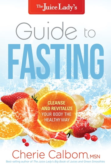 The Juice Lady's Guide to Fasting - Cherie Calbom - MSN - CN