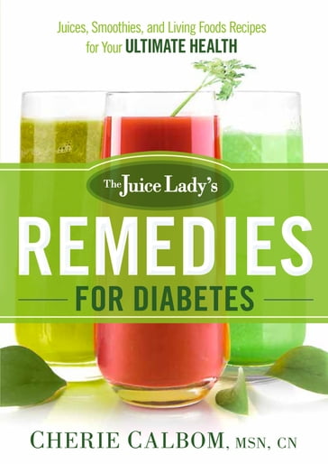 The Juice Lady's Remedies for Diabetes - Cherie Calbom - MSN - CN