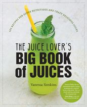 The Juice Lover s Big Book of Juices