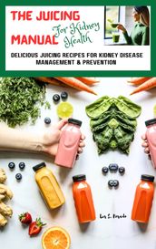 The Juicing For Kidney Health Manual